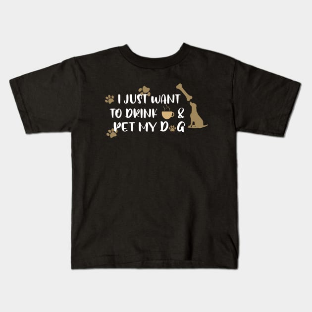 I just want to drink coffee & pet my dog Kids T-Shirt by uniqueversion